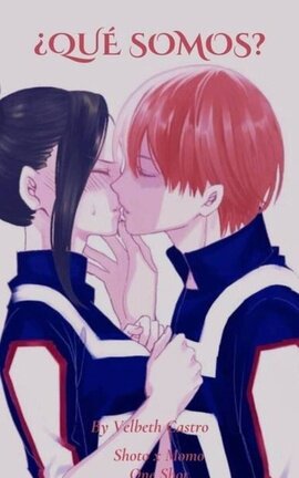 ¿Qué somos? (Shoto Todoroki x Momo Yaoyorozu)