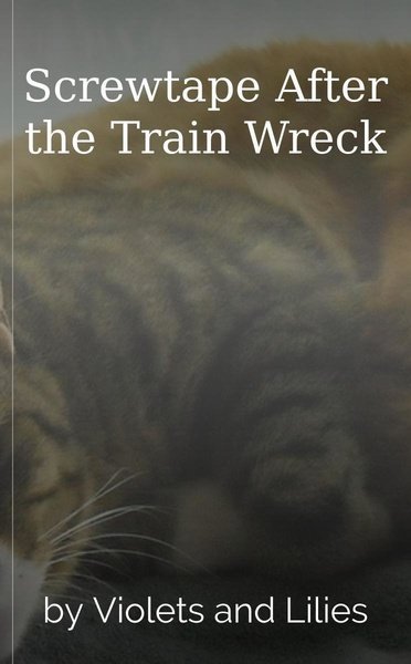 Screwtape After the Train Wreck