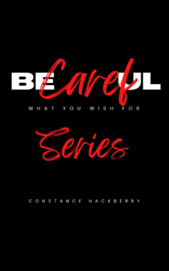 Becareful What You Wish For Series