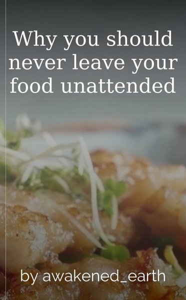 Why you should never leave your food unattended