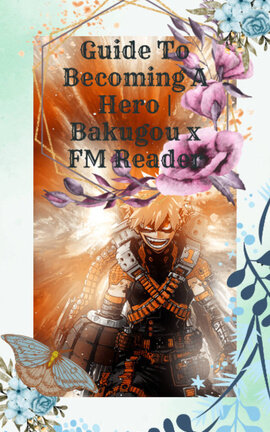 Guide To Becoming A Hero | Bakugou x FM Reader