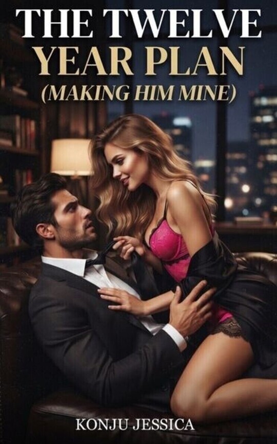 THE TWELVE YEAR PLAN (MAKING HIM MINE).
