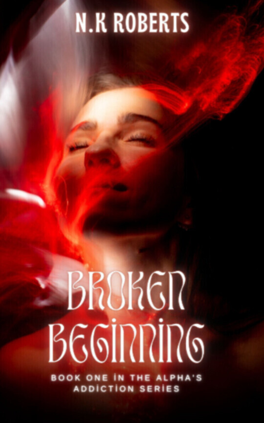 Broken Beginning (The Alpha's Addiction #1)
