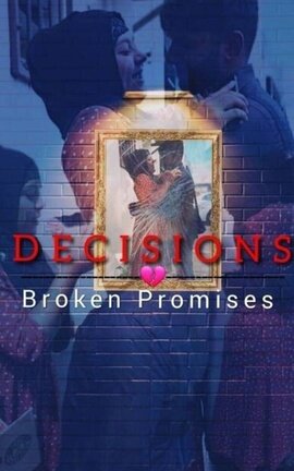 Decisions : Broken Promises 💔