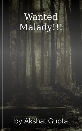 Wanted Malady!!!
