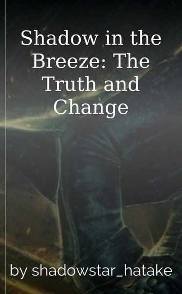 Shadow in the Breeze: The Truth and Change