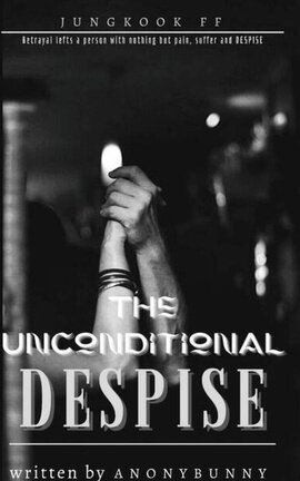 The Unconditional Despise