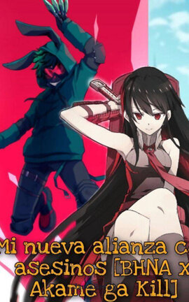 Mi nueva alianza con asesinos [BHNA x Akame ga kill]