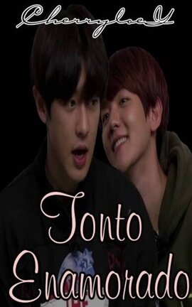 Tonto Enamorado ♔ (ChanBaek) 