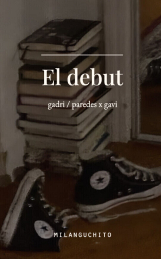 El debut (gadri / paredes x gavi)
