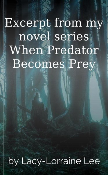 Excerpt from my novel series When Predator Becomes Prey