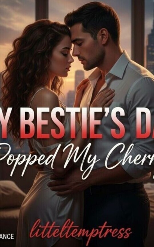 My Bestie's Dad Popped My Cherry 
