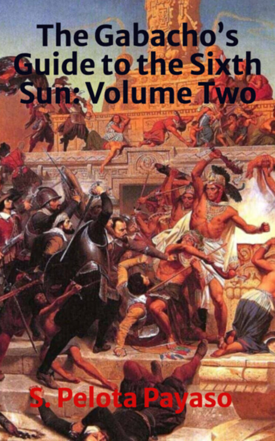 The Gabacho’s Guide to the Sixth Sun: Volume Two