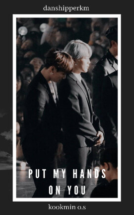 Put my hands on you - Kookmin one shot