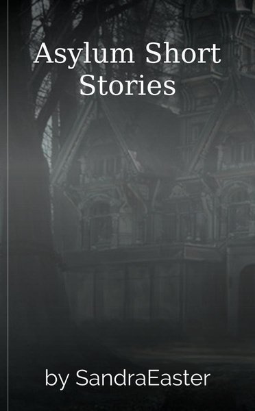 Asylum Short Stories