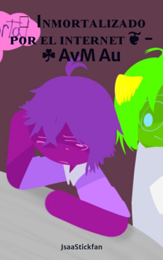 ꨄ︎ Iɴᴍᴏʀᴛᴀʟɪᴢᴀᴅᴏ ᴘᴏʀ ᴇʟ ɪɴᴛᴇʀɴᴇᴛ ❦︎ - ☘︎ AvM Au