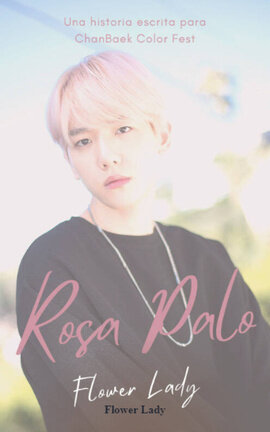 [ChanBaek] Rosa Palo
