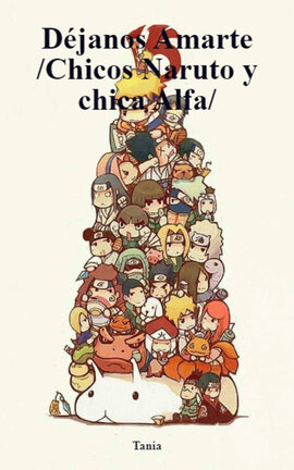 Déjanos Amarte /Chicos Naruto y chica Alfa/