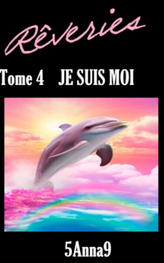 🌸🌈REVERIES | TOME 4 | JE SUIS "MOI" !🌈🌸| Romance