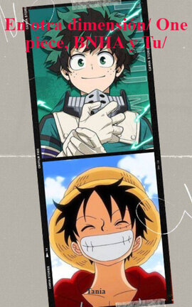 En otra dimensión/ One piece, BNHA y Tu/