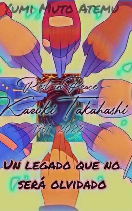 "Un legado que no será olvidado" -Homenaje Kazuki Takahashi-