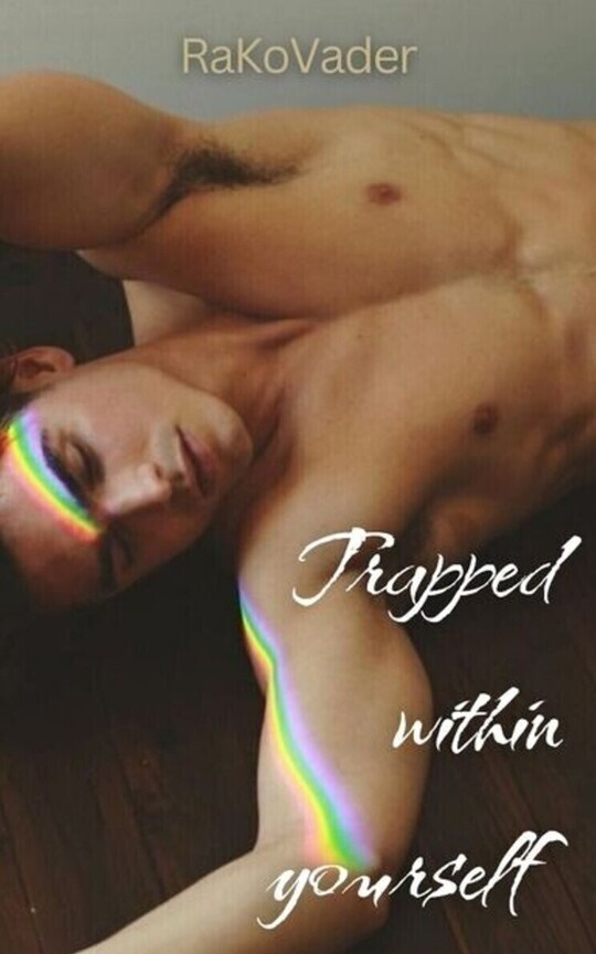 Trapped within yourself 