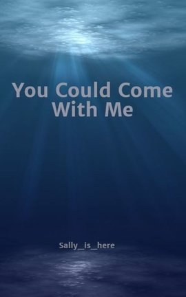 You Could Come With Me