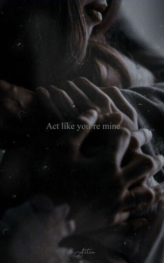 Act like you’re mine