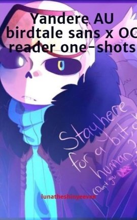 Yandere AU birdtale sans x OC reader one-shots
