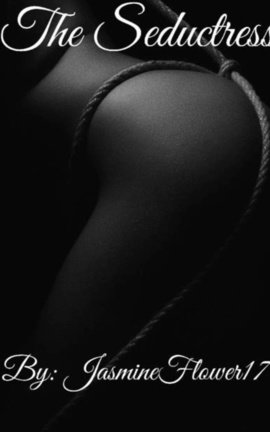 The Seductress (Warning: Explicit Content 18+)