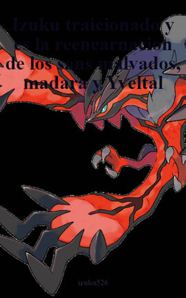 Izuku traicionado y es la reencarnacion de los sans malvados, madara y Yveltal
