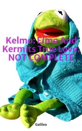 Kelmo: Elmo And Kermits True Love. NOT COMPLETE