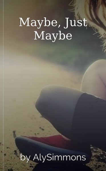 Maybe, Just Maybe