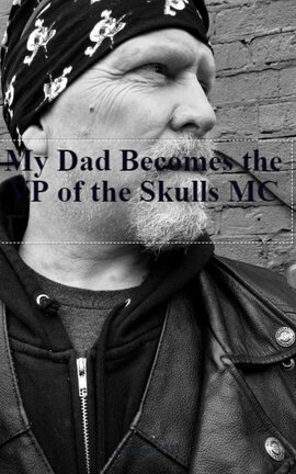 My Dad Becomes the VP of the Skulls MC