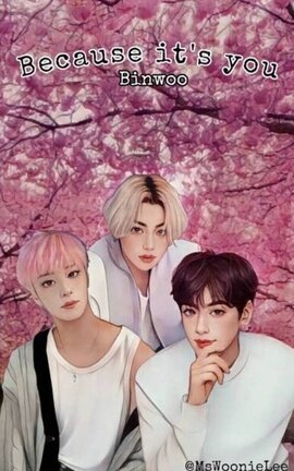 Because it's you |Binwoo|