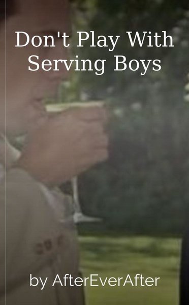 Don't Play With Serving Boys