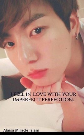 i fell in love with your imperfect perfection.