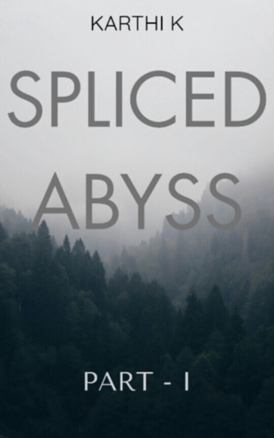 Spliced Abyss ; Part - 1