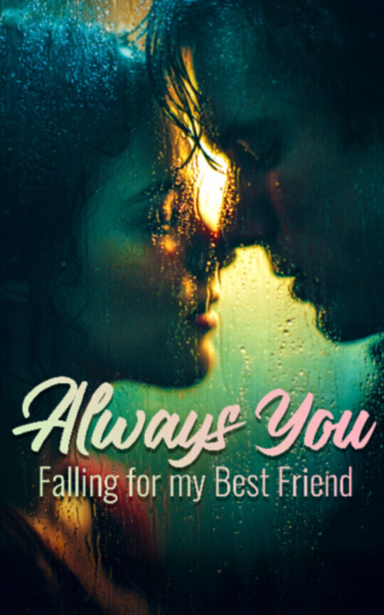 Always you : Falling for my best friend [NOW ON GALATEA]