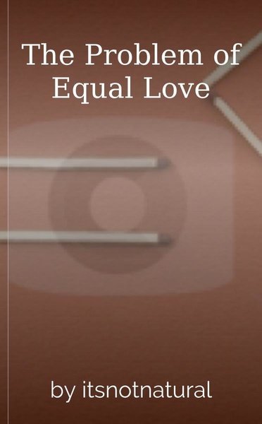 The Problem of Equal Love