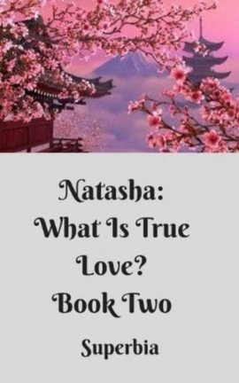 Natasha: What Is True Love? Book II