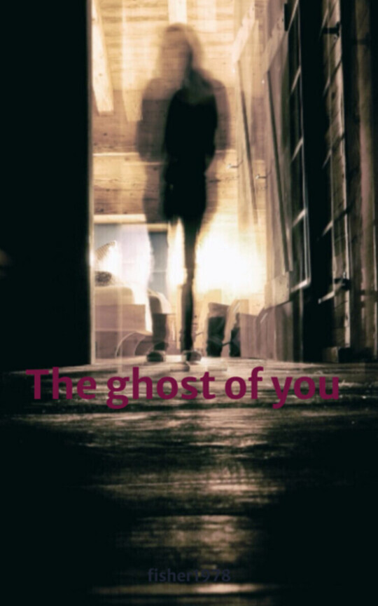 The ghost of you