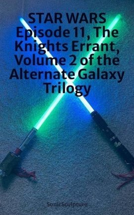 STAR WARS Episode 11, The Knights Errant, Volume 2 of the Alternate Galaxy Trilogy