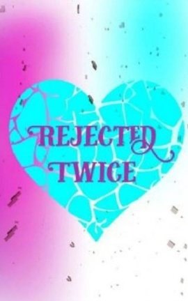 Rejected Twice