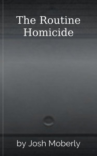 The Routine Homicide
