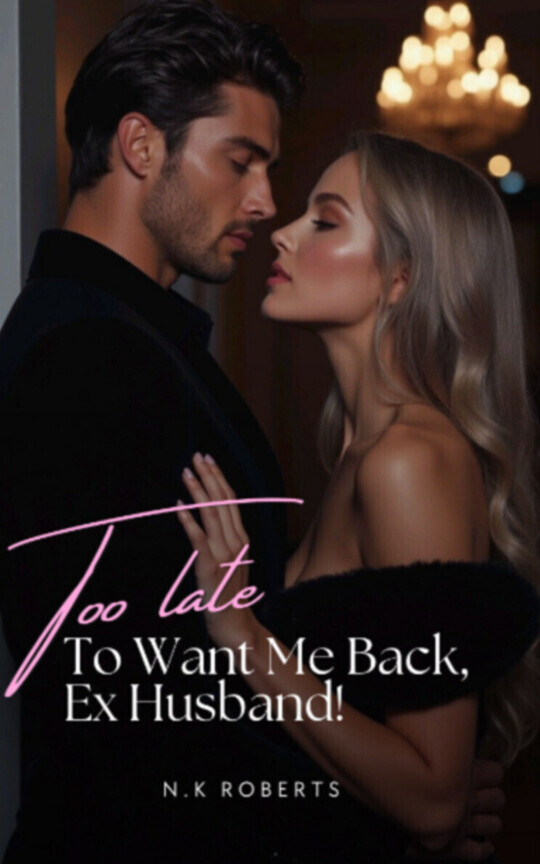 Too Late To Want Me Back, Ex Husband!
