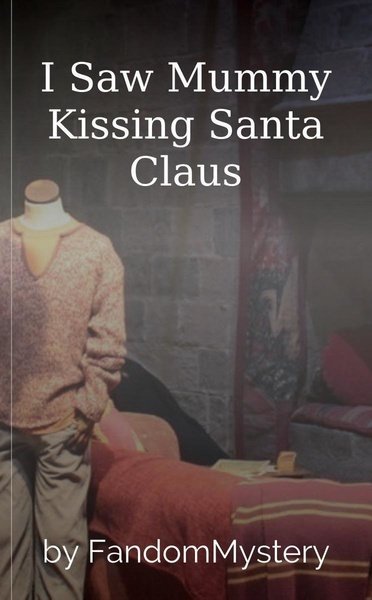 I Saw Mummy Kissing Santa Claus