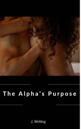 The Alpha's Purpose (18+) [Complete]
