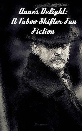 Anne's Delight: A Taboo Shifter Fan Fiction