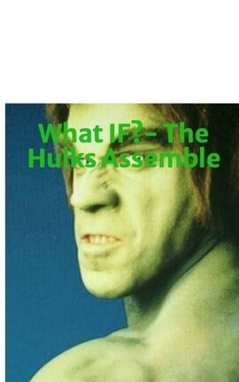 What IF?- The Hulks Assemble